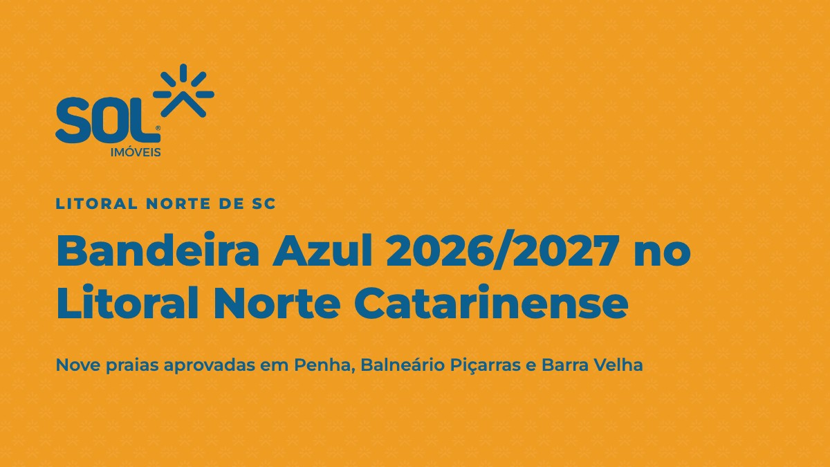Bandeira Azul 2026/2027 no Litoral Norte Catarinense: as praias aprovadas em Penha, Balneário Piçarras e Barra Velha